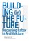 Building (in) the Future
