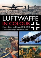 Luftwaffe in Colour: From Glory to Defeat 1942-1945