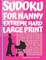 Sudoku For Nanny - Extreme Hard Large Print