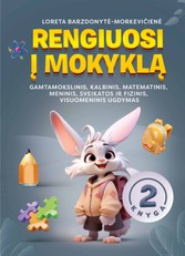 Rengiuosi į mokyklą. Gamtamokslinis, kalbinis, matematinis, sveikatos ir fizinis, meninis, visuomeninis ugdymas. 2 knyga