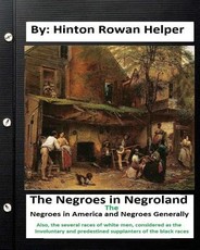 The negroes in negroland; the negroes in America; and negroes generally. Also, the several races of white men, considered as the involuntary and predestined supplanters of the black races.