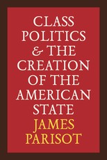 Class Politics and the Creation of the American State