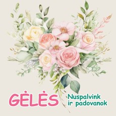 GĖLĖS. Nuspalvink ir padovanok