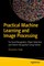 Practical Machine Learning and Image Processing