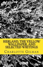 Herland, The Yellow WallPaper, and Selected Writings