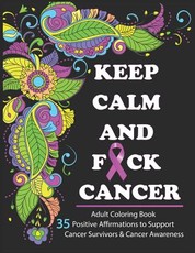 Keep Calm And F*ck Cancer