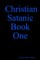 Christian Satanic Book One