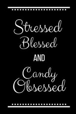 Stressed Blessed Candy Obsessed