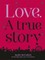 Love. A True Story