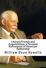 Literary Friends and Acquaintance; a Personal Retrospect of American Authorship