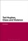 Ted Hughes, Class and Violence