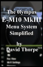 The Olympus E-M10 MkIII Menu System Simplified