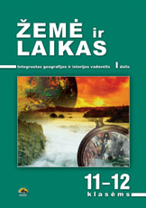 Žemė ir laikas. Integruotas geografijos ir istorijos vadovėlis 11–12 klasėms, I d.