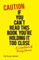 Caution If You Can't Read This Book You're Holding It Too Close