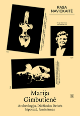 Marija Gimbutienė. Archeologija, Didžiosios Deivės hipotezė, feminizmas Marija Gimbutienė. Archeologija, Didžiosios Deivės hipotezė, feminizmas