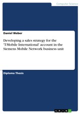 Developing a sales strategy in an international company, designed for a key account  customer acting on a global level - Transforming strategy models into practice for the example of the 'T-Mobile International' account in the Siemens Mobile Network busin
