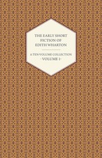 The Early Short Fiction of Edith Wharton - A Ten-Volume Collection - Volume 1