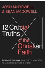 The 12 Crucial Truths of the Christian Faith