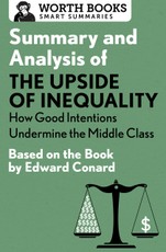 Summary and Analysis of The Upside of Inequality: How Good Intentions Undermine the MIddle Class