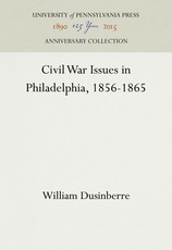 Civil War Issues in Philadelphia, 1856-1865