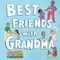 Best Friends with Grandma