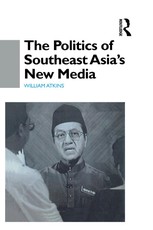 Atkins, W: Politics of Southeast Asia's New Media