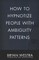 How To Hypnotize People With Ambiguity Patterns
