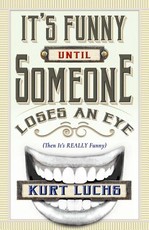 It's Funny Until Someone Loses an Eye (Then It's Really Funny)
