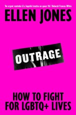 Outrage: Why the Fight for LGBTQ+ Equality Is Not Yet Won and What We Can Do about It