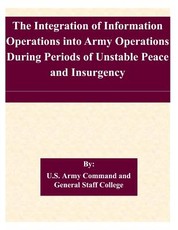 The Integration of Information Operations into Army Operations During Periods of Unstable Peace and Insurgency