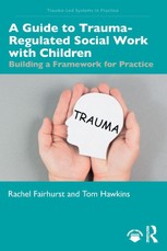 A Guide to Trauma-Regulated Social Work with Children