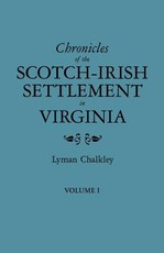 Chronicles of the Scotch-Irish Settlement in Virginia. Extracted from the Original Court Records of Augusta County, 1745-1800. Volume I