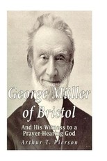 George MÃ¼ller of Bristol and His Witness to a Prayer-hearing God