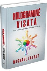 Holograminė visata. Viena visų nepaaiškinamų reiškinių priežastis