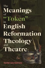 The Meanings of Token in English Reformation Theology and Theatre