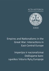 Imperijos ir nacionalizmai Didžiajame kare: sąveikos Vidurio Rytų Europoje. Empires and Nationalisms in the Great War: Interactions in East-Central Europe. Acta Historica universitatis Klaipedensis XXXI