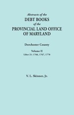 Abstracts of the Debt Books of the Provincial Land Office of Maryland. Dorchester County, Volume II. Liber 21