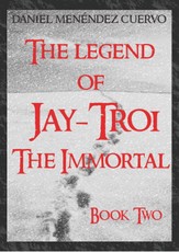 Legend of Jay-Troi. The Immortal. Book Two