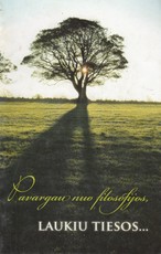 Pavargau nuo filosofijos, laukiu tiesos...