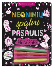 Neoninių spalvų pasaulis. Princesės. Spalvinimo knygelė su neoniniais flomasteriais