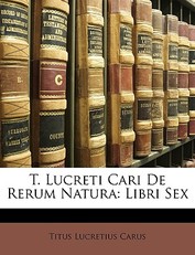 T. Lucreti Cari de Rerum Natura Libri Sex