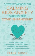 7 Effective Methods for Calming Kids Anxiety During the Covid-19 Pandemic