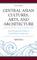 Central Asian Cultures, Arts, and Architecture