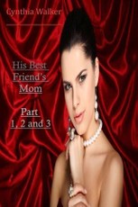 His Best Friend's Mom Part 1, 2 and 3