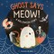 Ghost Says Meow!