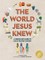 The World Jesus Knew
