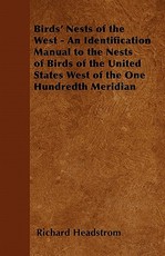 Birds' Nests of the West - An Identification Manual to the Nests of Birds of the United States West of the One Hundredth Meridian