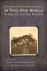 Charlotte Perkins Gilman's in This Our World and Uncollected Poems