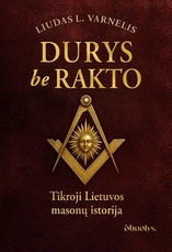 DURYS BE RAKTO. Tikroji masonų istorija Lietuvoje