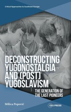 Deconstructing Yugonostalgia and (Post)Yugoslavism